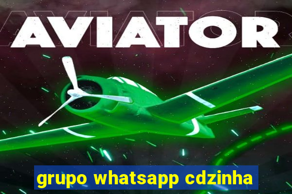 grupo whatsapp cdzinha