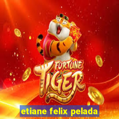 etiane felix pelada