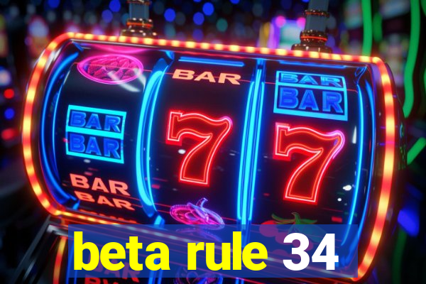 beta rule 34