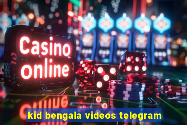 kid bengala videos telegram