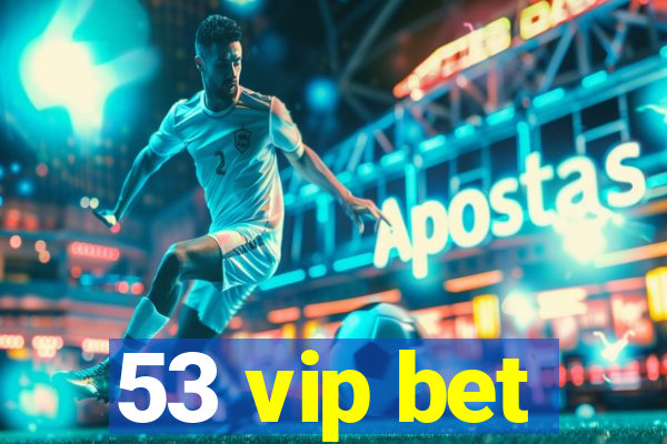 53 vip bet