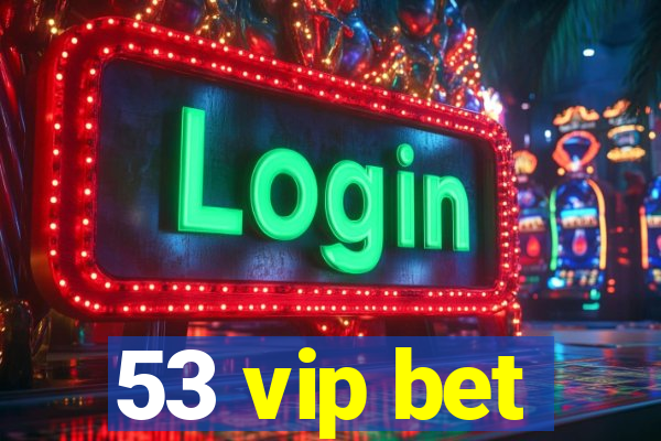 53 vip bet