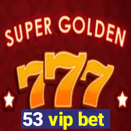 53 vip bet