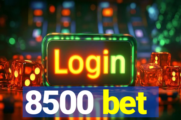 8500 bet