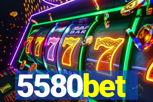 5580bet