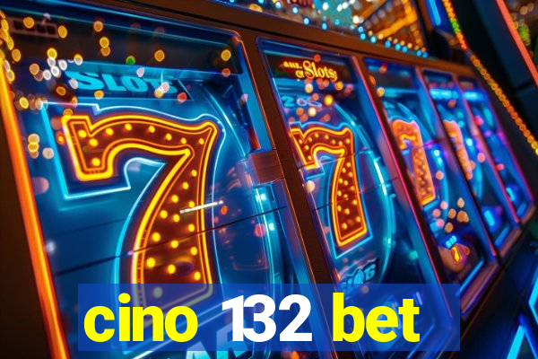 cino 132 bet