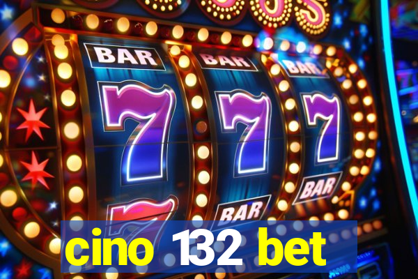 cino 132 bet