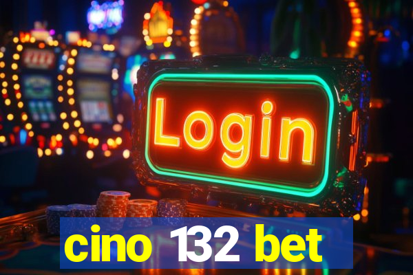 cino 132 bet