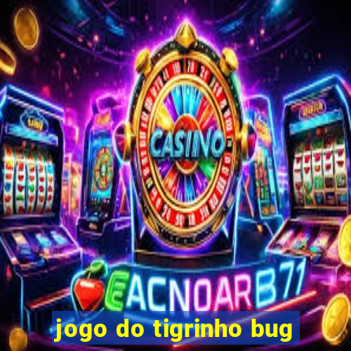 jogo do tigrinho bug