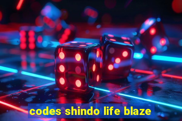 codes shindo life blaze