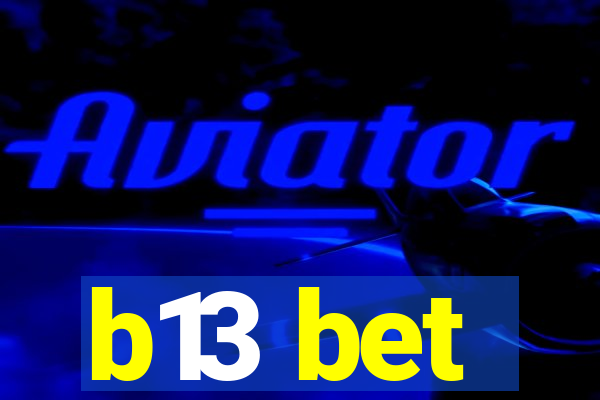 b13 bet