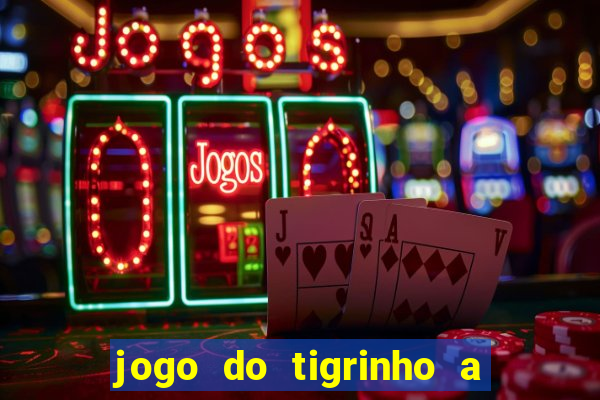 jogo do tigrinho a partir de r$ 1