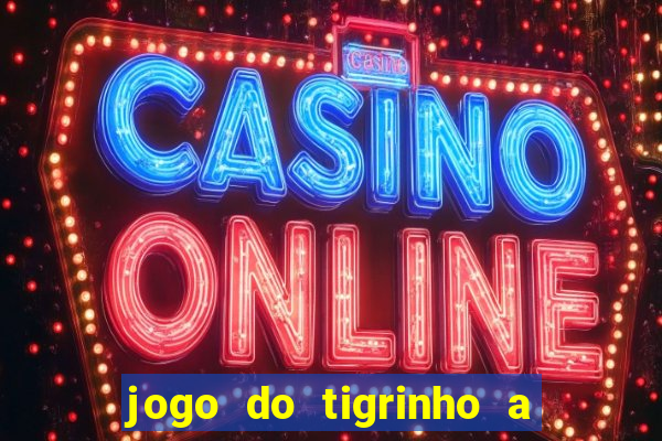 jogo do tigrinho a partir de r$ 1