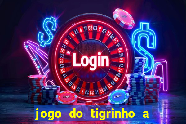 jogo do tigrinho a partir de r$ 1