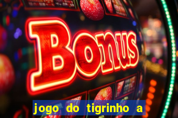 jogo do tigrinho a partir de r$ 1