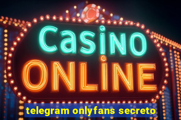 telegram onlyfans secreto