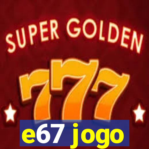 e67 jogo