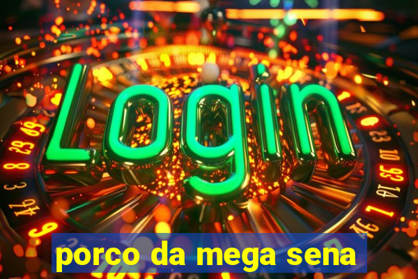 porco da mega sena