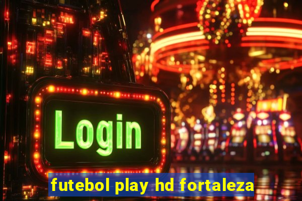 futebol play hd fortaleza