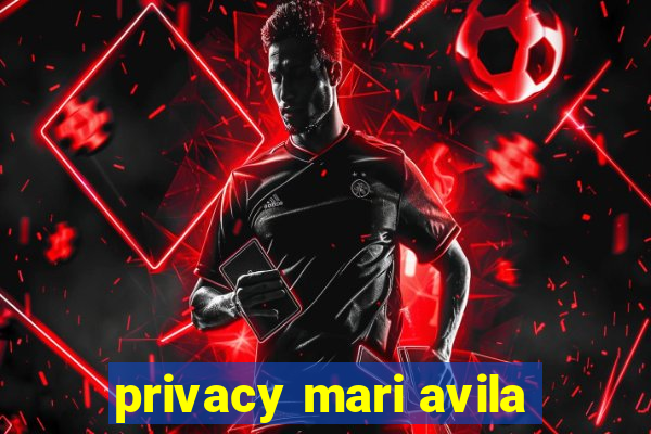 privacy mari avila