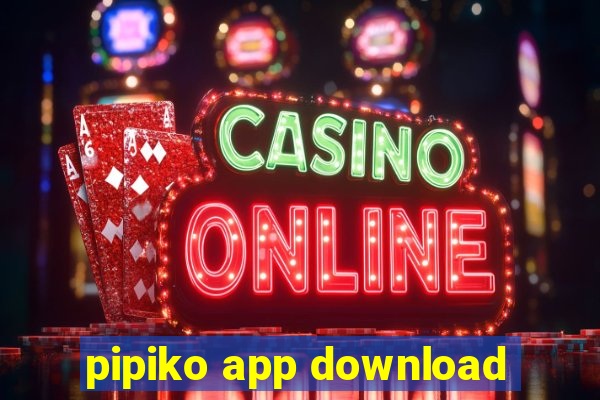 pipiko app download