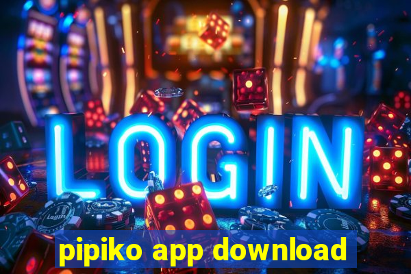 pipiko app download