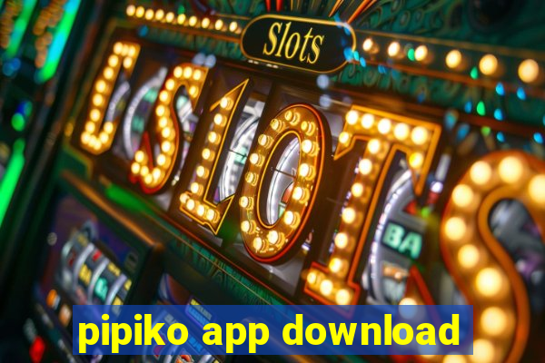 pipiko app download