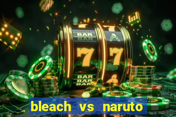 bleach vs naruto 2.6 jogos de luta