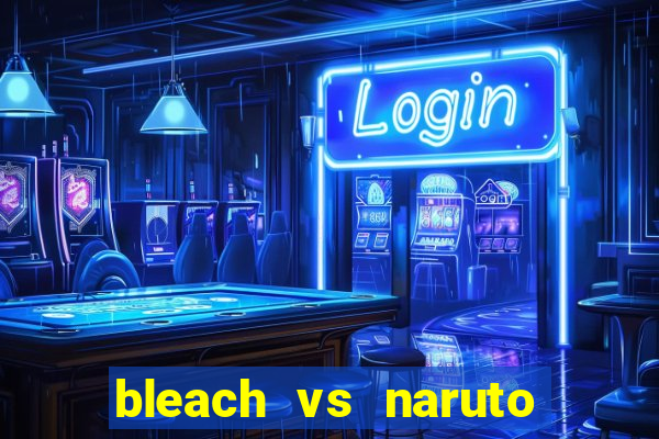 bleach vs naruto 2.6 jogos de luta