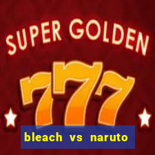 bleach vs naruto 2.6 jogos de luta