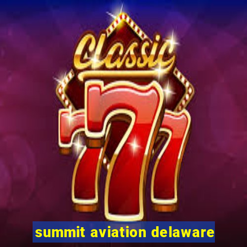 summit aviation delaware