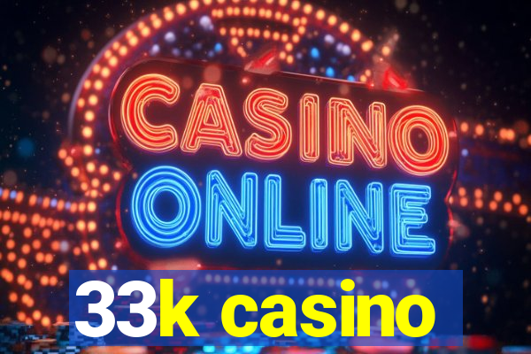 33k casino