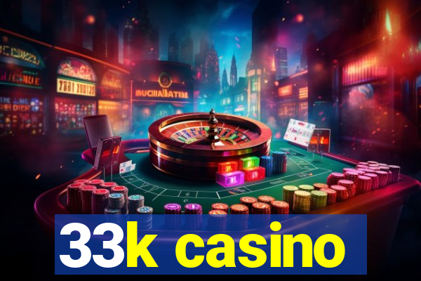 33k casino