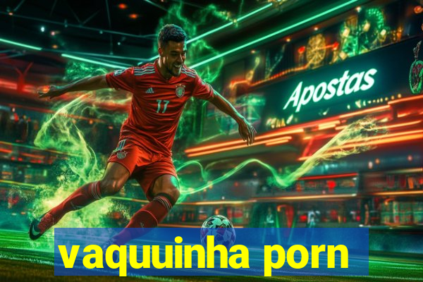 vaquuinha porn