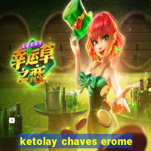 ketolay chaves erome