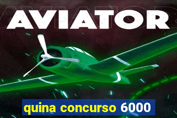 quina concurso 6000