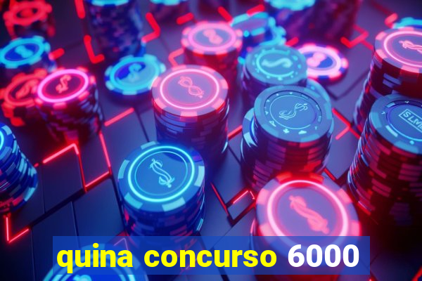 quina concurso 6000