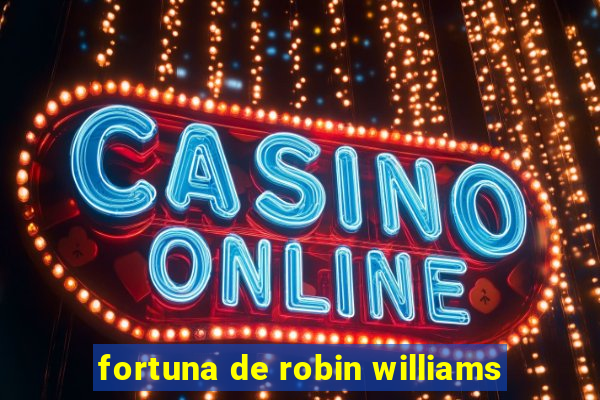 fortuna de robin williams