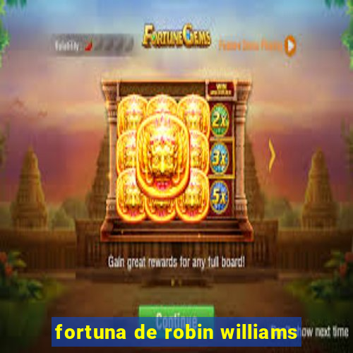 fortuna de robin williams