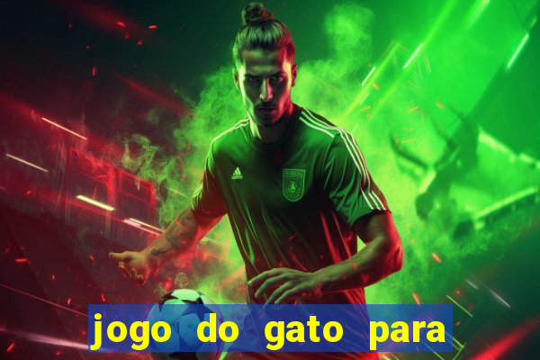 jogo do gato para ganhar dinheiro