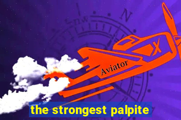 the strongest palpite