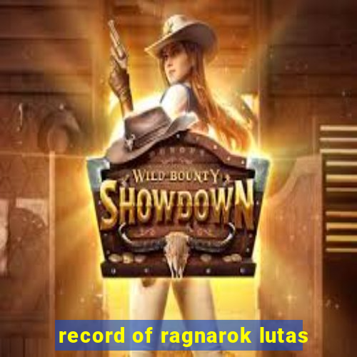 record of ragnarok lutas