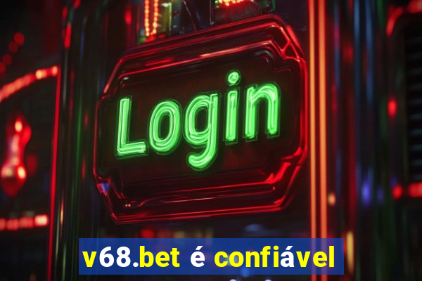 v68.bet é confiável