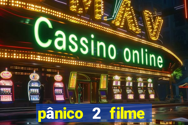 pânico 2 filme completo dublado mega filmes