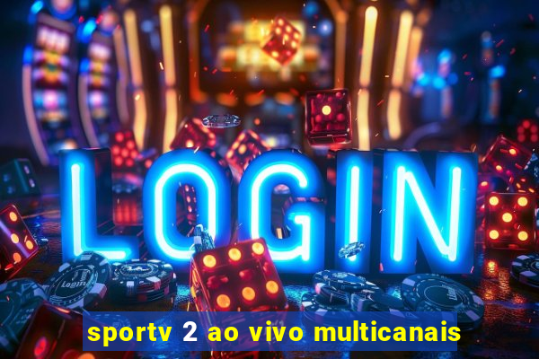 sportv 2 ao vivo multicanais