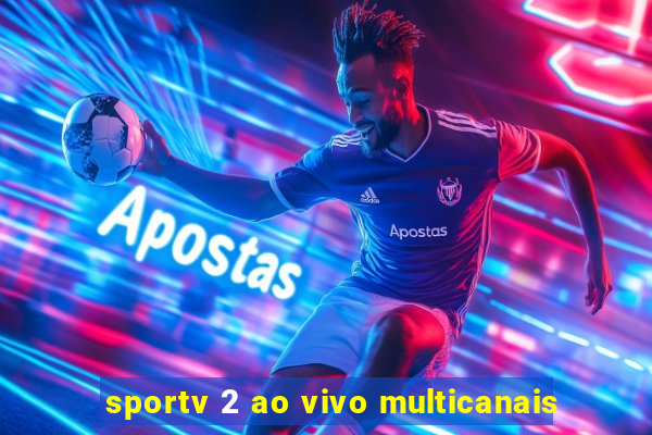 sportv 2 ao vivo multicanais