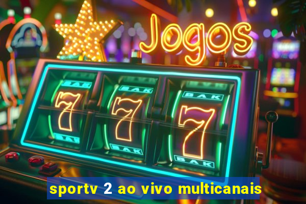 sportv 2 ao vivo multicanais