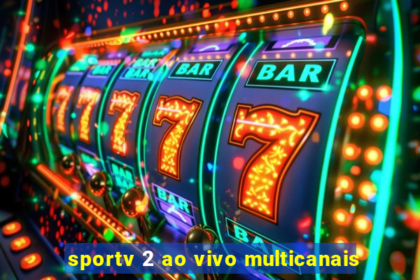 sportv 2 ao vivo multicanais