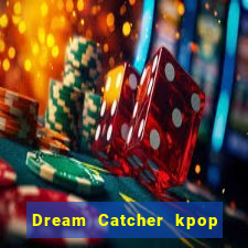 Dream Catcher kpop dreamcatcher kpop lightstick