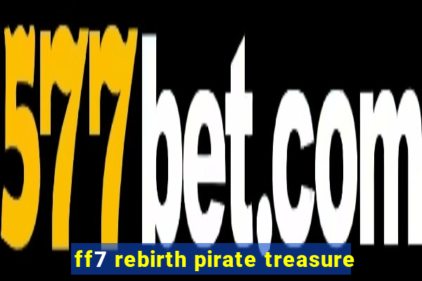 ff7 rebirth pirate treasure